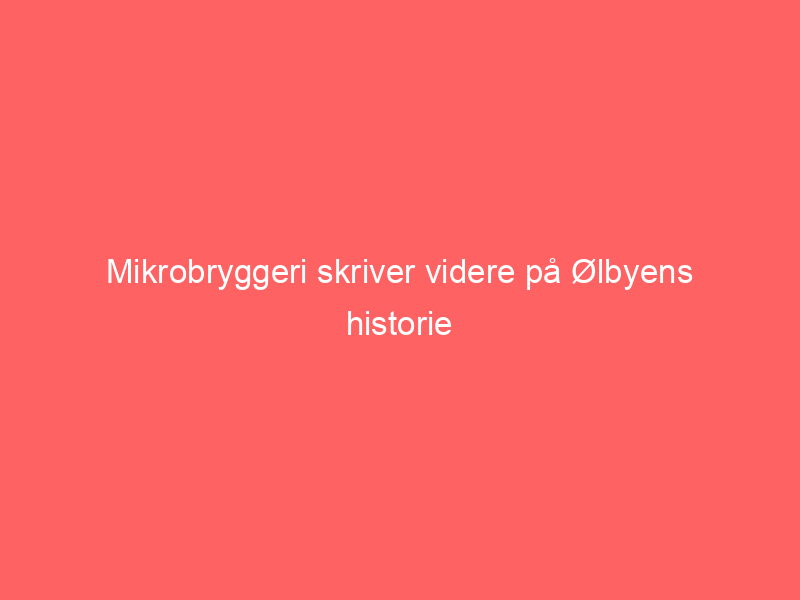 You are currently viewing Mikrobryggeri skriver videre på Ølbyens historie
